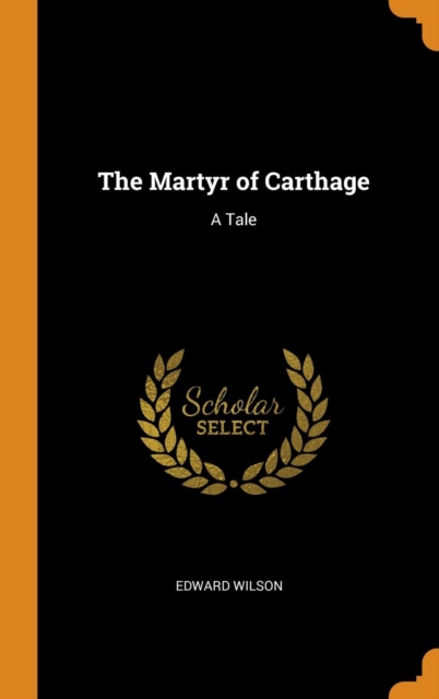 The Martyr of Carthage : A Tale, Hardback Book