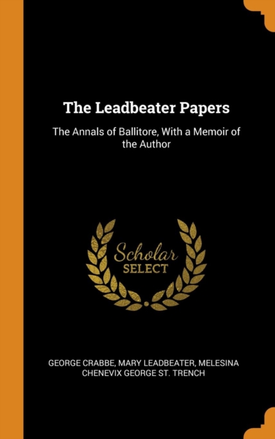 The Leadbeater Papers : The Annals of Ballitore, with a Memoir of the Author, Hardback Book