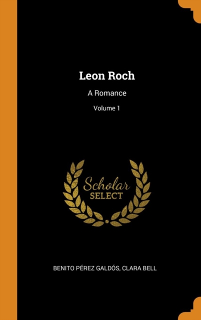 Leon Roch : A Romance; Volume 1, Hardback Book