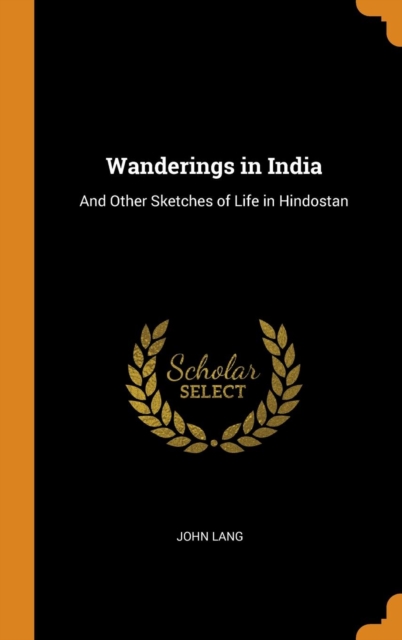 Wanderings in India : And Other Sketches of Life in Hindostan, Hardback Book
