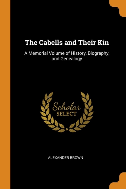 The Cabells and Their Kin : A Memorial Volume of History, Biography, and Genealogy, Paperback / softback Book
