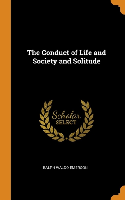 The Conduct of Life and Society and Solitude, Hardback Book