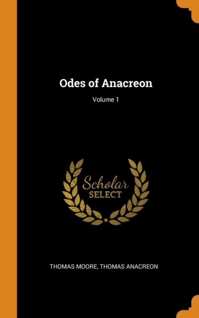 Odes of Anacreon; Volume 1, Hardback Book
