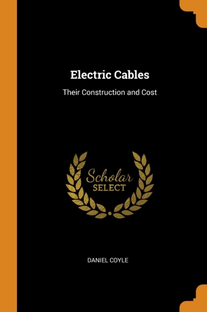 Electric Cables : Their Construction and Cost, Paperback / softback Book