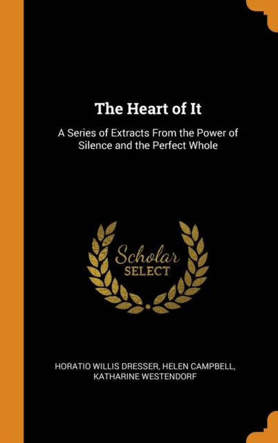 The Heart of It : A Series of Extracts from the Power of Silence and the Perfect Whole, Hardback Book