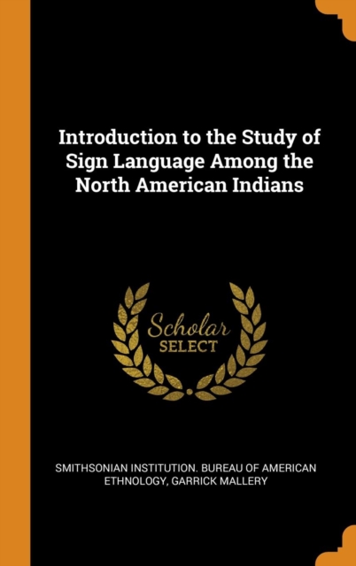 Introduction to the Study of Sign Language Among the North American Indians, Hardback Book
