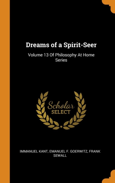 Dreams of a Spirit-Seer : Volume 13 of Philosophy at Home Series, Hardback Book