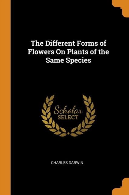 The Different Forms of Flowers on Plants of the Same Species, Paperback / softback Book