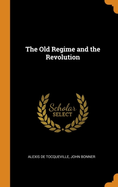 The Old Regime and the Revolution, Hardback Book