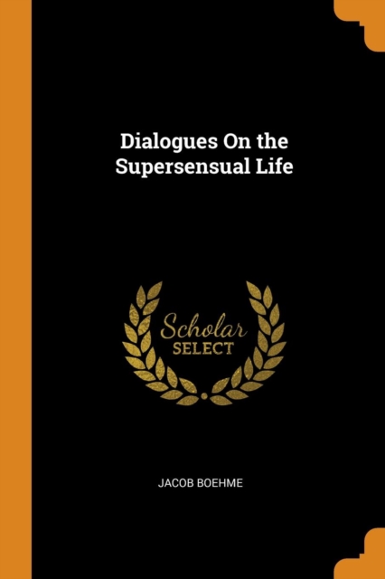 Dialogues On the Supersensual Life, Paperback Book