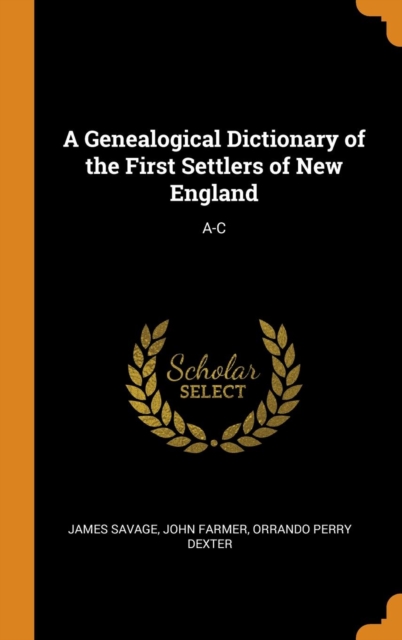 A Genealogical Dictionary of the First Settlers of New England : A-C, Hardback Book