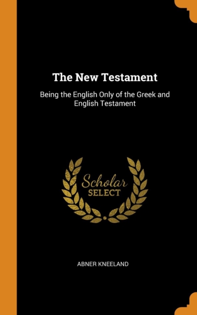 THE NEW TESTAMENT: BEING THE ENGLISH ONL, Hardback Book