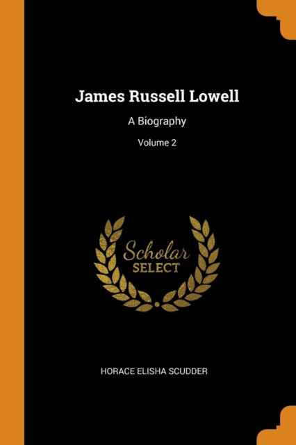 James Russell Lowell : A Biography; Volume 2, Paperback / softback Book