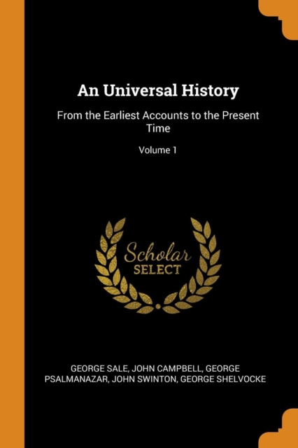 An Universal History : From the Earliest Accounts to the Present Time; Volume 1, Paperback / softback Book