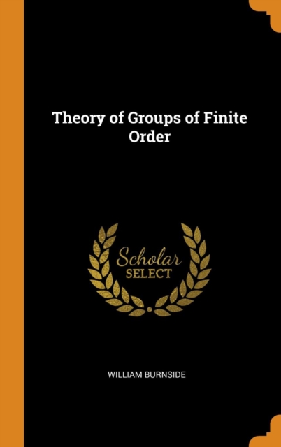 Theory of Groups of Finite Order, Hardback Book
