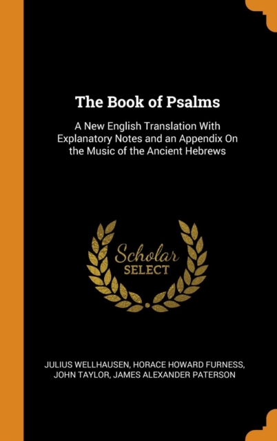 The Book of Psalms : A New English Translation with Explanatory Notes and an Appendix on the Music of the Ancient Hebrews, Hardback Book