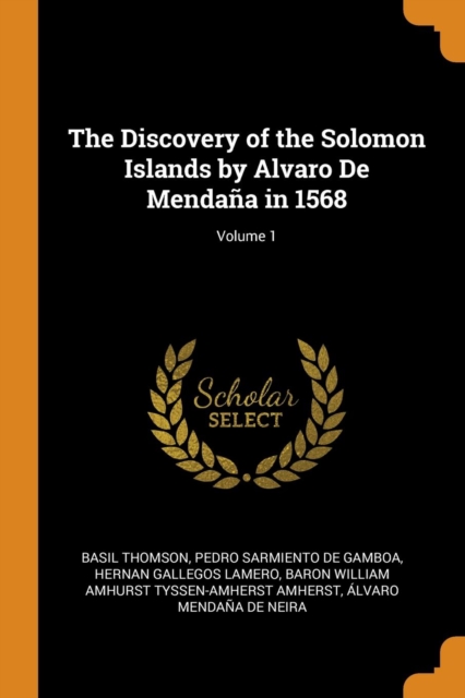 The Discovery of the Solomon Islands by Alvaro De Mendana in 1568; Volume 1, Paperback / softback Book