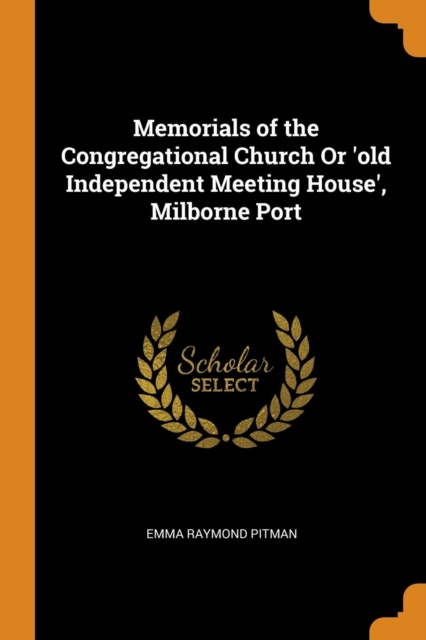 Memorials of the Congregational Church or 'old Independent Meeting House', Milborne Port, Paperback / softback Book