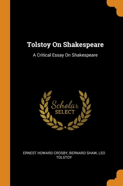 Tolstoy on Shakespeare : A Critical Essay on Shakespeare, Paperback / softback Book