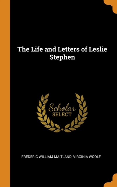 The Life and Letters of Leslie Stephen, Hardback Book
