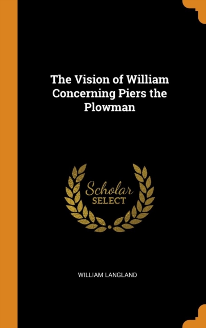 The Vision of William Concerning Piers the Plowman, Hardback Book