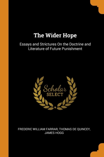The Wider Hope : Essays and Strictures on the Doctrine and Literature of Future Punishment, Paperback / softback Book