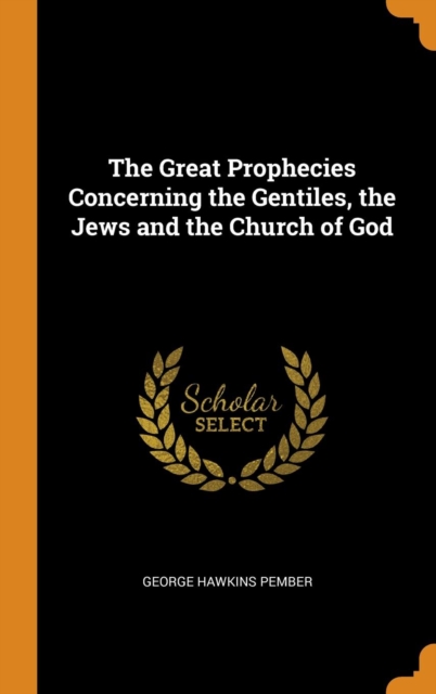 The Great Prophecies Concerning the Gentiles, the Jews and the Church of God, Hardback Book