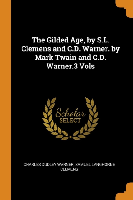 The Gilded Age, by S.L. Clemens and C.D. Warner. by Mark Twain and C.D. Warner.3 Vols, Paperback / softback Book