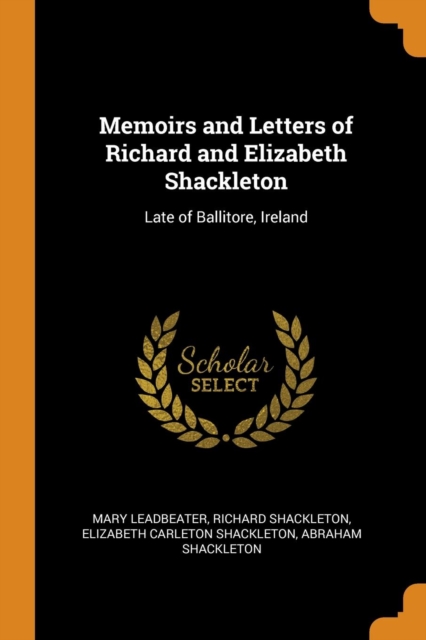 Memoirs and Letters of Richard and Elizabeth Shackleton : Late of Ballitore, Ireland, Paperback / softback Book