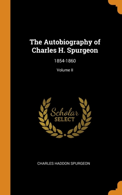 The Autobiography of Charles H. Spurgeon : 1854-1860; Volume II, Hardback Book
