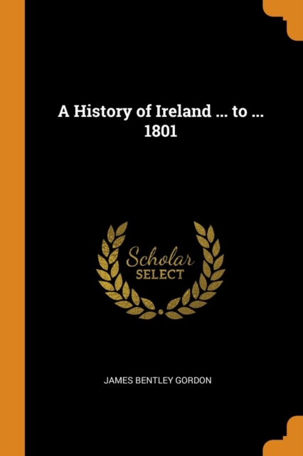 A History of Ireland ... to ... 1801, Paperback / softback Book