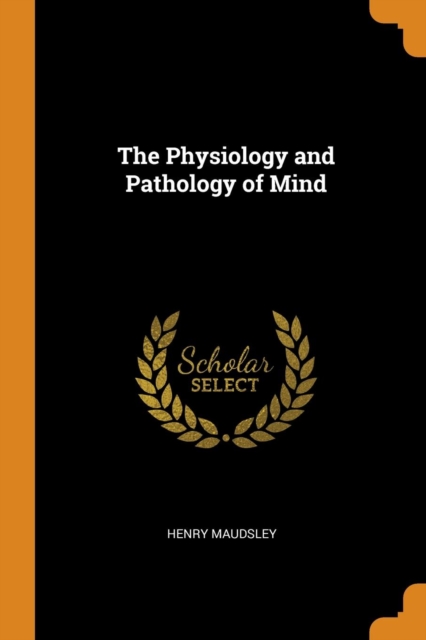 The Physiology and Pathology of Mind, Paperback Book