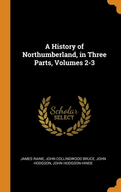 A History of Northumberland, in Three Parts, Volumes 2-3, Hardback Book