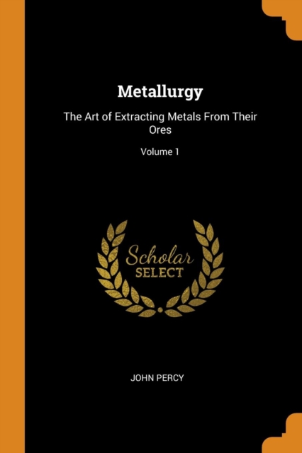 METALLURGY: THE ART OF EXTRACTING METALS, Paperback Book