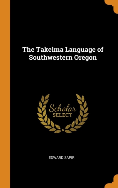 The Takelma Language of Southwestern Oregon, Hardback Book