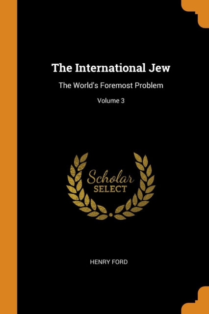 The International Jew : The World's Foremost Problem; Volume 3, Paperback / softback Book
