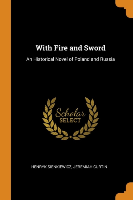 With Fire and Sword : An Historical Novel of Poland and Russia, Paperback / softback Book