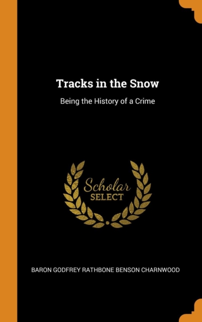 Tracks in the Snow : Being the History of a Crime, Hardback Book