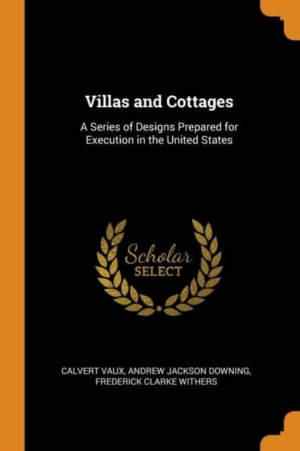 Villas and Cottages : A Series of Designs Prepared for Execution in the United States, Paperback / softback Book