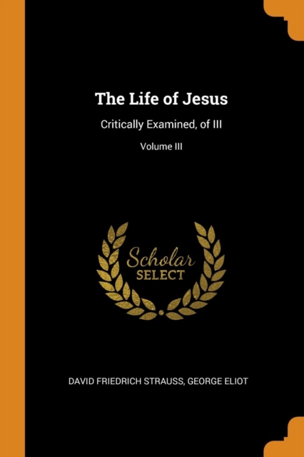 The Life of Jesus : Critically Examined, of III; Volume III, Paperback / softback Book