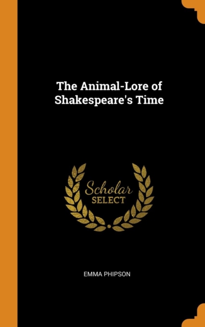 The Animal-Lore of Shakespeare's Time, Hardback Book