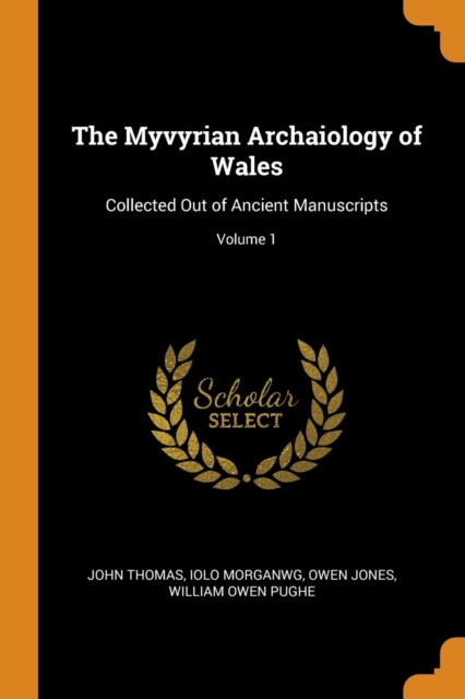 The Myvyrian Archaiology of Wales : Collected Out of Ancient Manuscripts; Volume 1, Paperback / softback Book