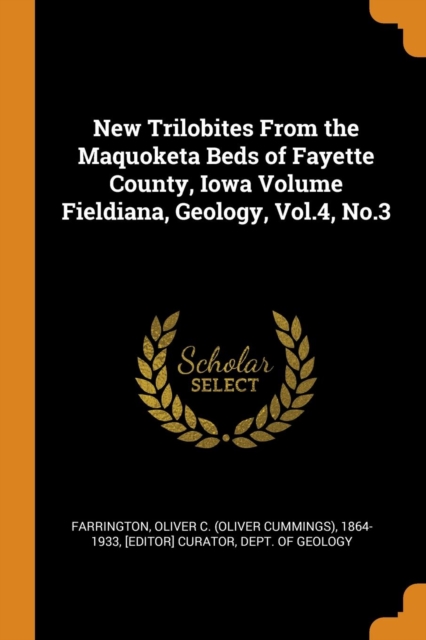 New Trilobites From the Maquoketa Beds of Fayette County, Iowa Volume Fieldiana, Geology, Vol.4, No.3, Paperback Book