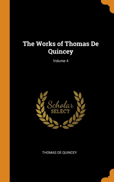 The Works of Thomas de Quincey; Volume 4, Hardback Book