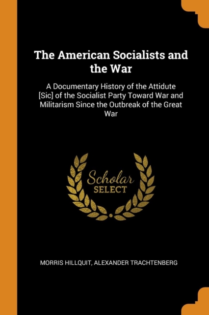 THE AMERICAN SOCIALISTS AND THE WAR: A D, Paperback Book