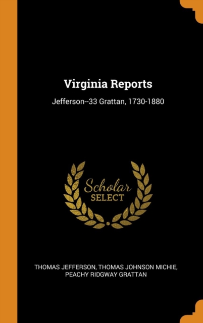 Virginia Reports : Jefferson--33 Grattan, 1730-1880, Hardback Book