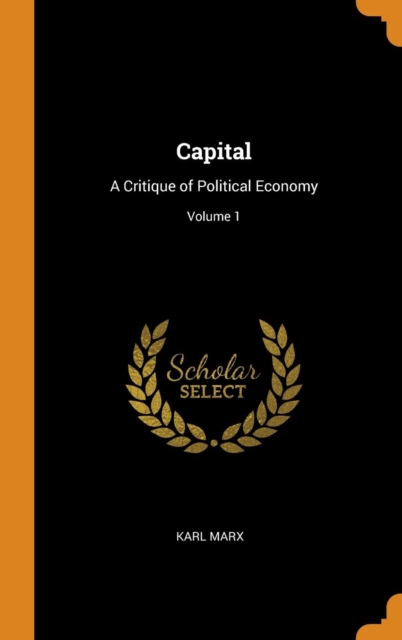 Capital : A Critique of Political Economy; Volume 1, Hardback Book