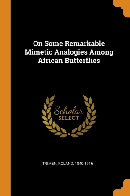 On Some Remarkable Mimetic Analogies Among African Butterflies, Paperback / softback Book