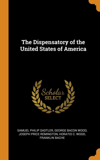 The Dispensatory of the United States of America, Hardback Book