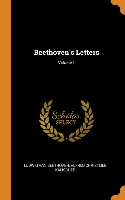 Beethoven's Letters; Volume 1, Hardback Book